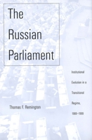 The Russian Parliament: Institutional Evolution in a Transitional Regime,1989-1999 0300084986 Book Cover