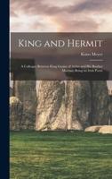 King and Hermit; a Colloquy Between King Guaire of Aidne and his Brother Marban; Being an Irish Poem 1104137097 Book Cover