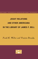 Jesuit Relations and Other Americana in the Library of James F. Bell 0816672660 Book Cover