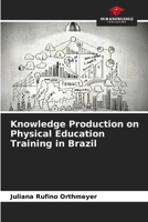 Knowledge Production on Physical Education Training in Brazil 620807987X Book Cover
