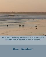 The ESL Dating Diaries: A Collection of Broken English Love Letters 1449971326 Book Cover