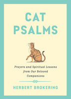 Cat Psalms: Prayers and Spiritual Lessons from Our Beloved Companions 1506494447 Book Cover