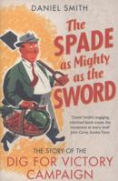The Spade as Mighty as the Sword: The Story of World War Two's 'Dig for Victory' Campaign 1781310424 Book Cover