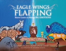 Eagle Wings Flapping: Beaver Learns to Manage Big Emotions 022887680X Book Cover