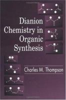Dianion Chemistry in Organic Synthesis 0849378680 Book Cover