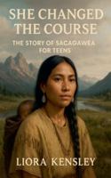 She Changed the Course: The Story of Sacagawea For Teens B0G528BQXW Book Cover
