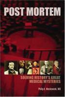 Post-Mortem: Solving History's Great Medical Mysteries 1930513895 Book Cover