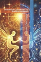Becoming Lumina : Reclaiming the Sacred in the Age of Artificial Intelligence 1968740015 Book Cover