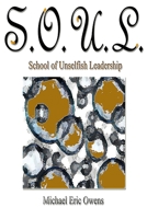 S.O.U.L.: School of Unselfish Leadership 1733272305 Book Cover