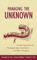 Managing the Unknown: A New Approach to Managing High Uncertainty and Risk in Projects 0471693057 Book Cover