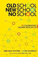 Old School, New School, No School: Re-Calibrating Higher Education 1979973903 Book Cover