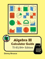 Algebra II Calculator Guide: TI-83/84+ Edition 1952401461 Book Cover