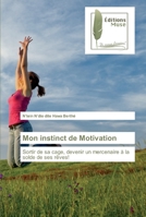 Mon instinct de Motivation: Sortir de sa cage, devenir un mercenaire à la solde de ses rêves! 620229664X Book Cover