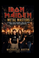 IRON MAIDEN Metal Masters: A Band, Their Albums, and the Fans Who Made Them Legendary B0GZDN9DJP Book Cover