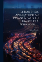 Le Bois Et Ses Applications Au Pavage À Paris, En France Et À Pétranger ...... 1275170153 Book Cover