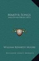 Martyr-Songs, and Other Pieces 1164826115 Book Cover