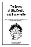 The Secret of Life, Death and Immortality 1725595303 Book Cover