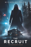 The Recruit: A Sci-Fi Noir Assassin Thriller (The Assassin's Union Series Book 1): A Fast-Paced Cyberpunk Novella for Fans of Secret Assassin Groups and Techno Thrillers B0DXDH68M4 Book Cover