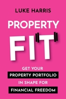 Property Fit: Get your property portfolio in shape for financial freedom 1922611166 Book Cover