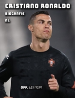 Cristiano Ronaldo Biografie nl: leven, cr7, carrière, statistieken, prijzen, imago, overwinningen, voetbal, Portugal, Italië, Spanje, Engeland, ... united, sporting lisbon null Book Cover