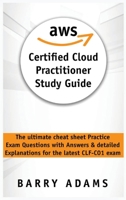 Aws Certified Cloud Practitioner Study Guide: The ultimate cheat sheet practice exam questions with answers and detailed explanations for the latest CLF-C01 exam 1801118167 Book Cover