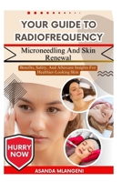 Your Guide To Radiofrequency Microneedling And Skin Renewal: Benefits, Safety, And Aftercare Insights For Healthier-Looking Skin B0FPLG8T9K Book Cover