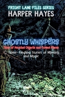 Ghostly Whispers: Tales of Haunted Objects and Cursed Places: 12 Spine-Tingling Stories of Mystery and Magic (Fright Lane Files) B0F9MVWH95 Book Cover