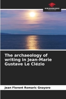The archaeology of writing in Jean-Marie Gustave Le Clézio 6207346769 Book Cover