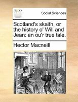 Scotland's skaith, or the history o' Will and Jean: an ou'r true tale. 1170879675 Book Cover