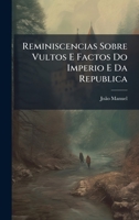 Reminiscencias Sobre Vultos E Factos Do Imperio E Da Republica 1023862425 Book Cover