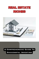 Real Estate Riches: A Comprehensive Guide to Successful Investing B0CDNBZ653 Book Cover