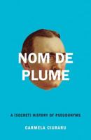 Nom de Plume: A (Secret) History of Pseudonyms 0061735264 Book Cover