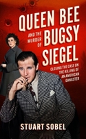 Queen Bee and the Murder of Bugsy Siegel: Closing the Case on the Killing of an American Gangster B0FVPLWPGK Book Cover
