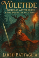 Yuletide: Nicholas Winterborne & the Rise of the Yule King: A Christmas Epic Fantasy B0CQ5KB6T8 Book Cover