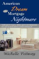American Dream or Mortgage Nightmare: Techniques for Buyers, Sellers, Agents and Homeowners Who Want to Avoid and Recover from Foreclosure! 0595479545 Book Cover