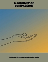 A Journey Of Compassion: Personal Stories And Help For Others B0FNNC5NQK Book Cover
