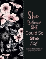Academic Planner July 2020-June 2021 She Believed She Could So She Did : Scheduler Organizer 52 Week Academic Planner Time Management Appointment Book College Students High School Teachers July 2020 - 1660616255 Book Cover