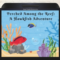 Perched Among the Reef: A Hawkfish Adventure (Reef Tank Chronicles) B0CSB3CFY7 Book Cover