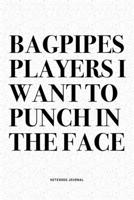 Bagpipes Players I Want To Punch In The Face: A 6x9 Inch Diary Notebook Journal With A Bold Text Font Slogan On A Matte Cover and 120 Blank Lined Pages Makes A Great Alternative To A Card 1706285051 Book Cover