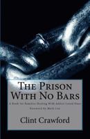 The Prison with No Bars: A Book for Families Dealing with Addict Loved Ones Reflection Worksheets Included 0692979158 Book Cover