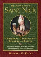 Drinking with Saint Nick: Christmas Cocktails for Sinners and Saints 1621577325 Book Cover