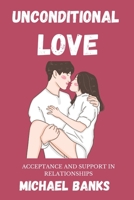 Unconditional Love: Acceptance and Support in Relationships B0C6BYXSBW Book Cover