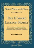The Edward Jackson family of Newton, Massachusetts, in the lines of Commodore Charles Hunter Jackson, United States Navy, Middletown, Connecticut 1173285628 Book Cover