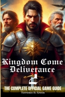 KINGDOM COME DELIVERANCE 2: THE OFFICIAL GAME GUIDE: Master Combat, Quests, and Survival Strategies to Dominate Bohemia Like a Pro! B0DXBK6KJZ Book Cover