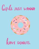 Girls Just Wanna Have Donuts 1723817511 Book Cover