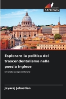 Esplorare la politica del trascendentalismo nella poesia inglese (Italian Edition) 620667889X Book Cover