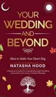Your Wedding and Beyond: Ideas to Make Your Heart Sing 1802274014 Book Cover