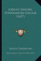 Jodoci Sinceri, Itinerarium Galliae (1627) 1166206653 Book Cover