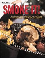 SMOKE IT! 100 Succulent Recipes to Revolutionize Your Cooking 0762409975 Book Cover