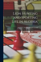 Lion Hunting and Sporting Life in Algeria 1017536988 Book Cover